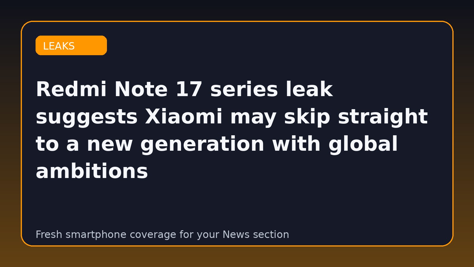 Redmi Note 17 series leak suggests Xiaomi may skip straight to a new generation with global ambitions